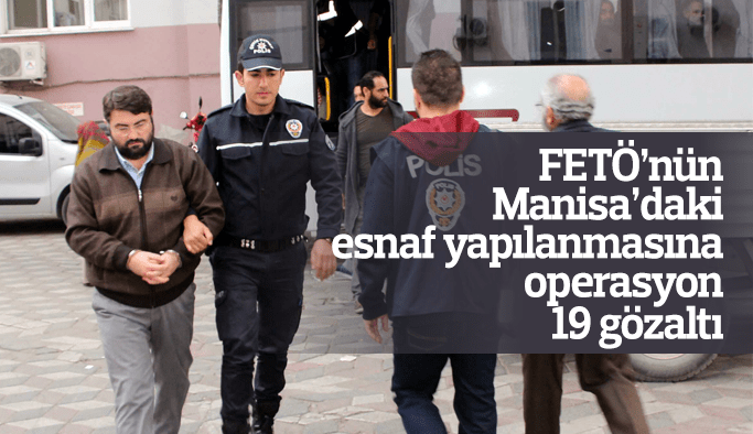 FETÖ'nün Manisa'daki esnaf yapılanmasına operasyon 19 gözaltı