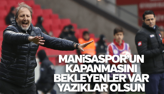 Taner Taşkın "Manisaspor'un kapanmasını bekleyenler var yazıklar olsun"