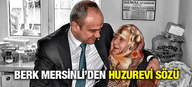 AK PARTİ YUNUS EMRE BELEDİYE BAŞKANLIĞI ADAY ADAYI BERK MERSİNLİ'DEN HUZUREVİ SÖZÜ