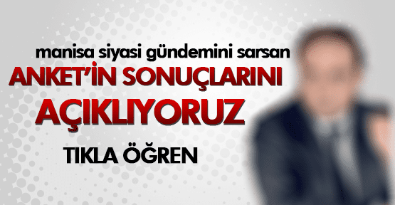 ANKETİMİZ MANİSA GÜNDEMİNE OTURDU