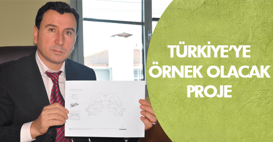 Bu proje Türkiye’ye örnek olur!