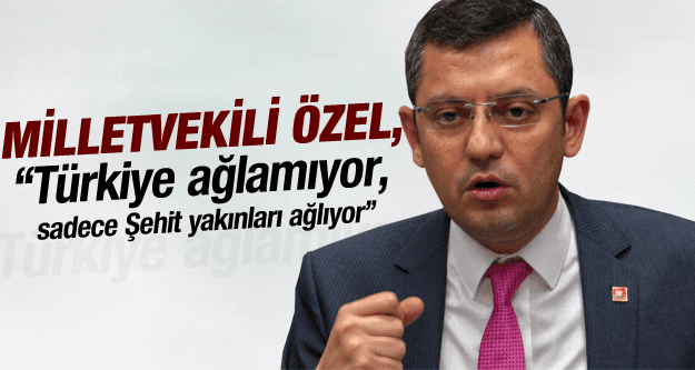 CHP'Lİ ÖZEL'DEN ÇARPICI AÇIKLAMALAR