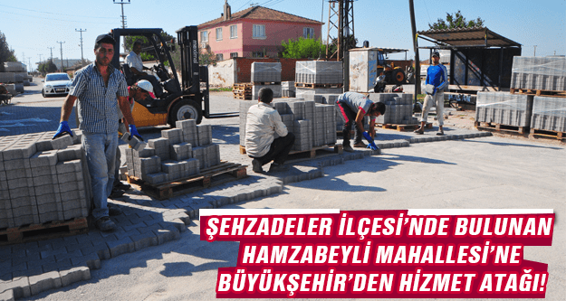 HAMZABEYLİ'YE HİZMET BÜYÜKŞEHİR'DEN