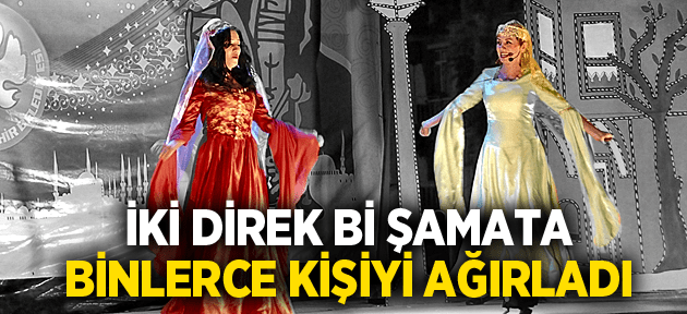 İKİ DİREK Bİ ŞAMATA BİNLERCE VATANDAŞI AĞIRLADI