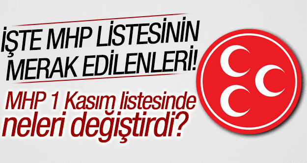İŞTE MHP LİSTESİNDEKİ DEĞİŞİKLİKLER!