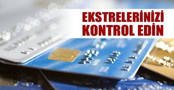 Kart sahipleri ekstrelerinizi mutlaka kontrol edin