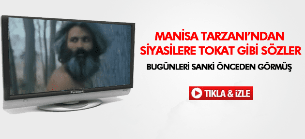 MANİSA TARZANINDAN SİYASİLERE TOKAT GİBİ SÖZLER