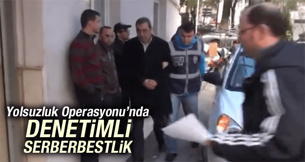 MANİSA'DAKİ YOLSUZLUK OPERASYONU'NA DENETİMLİ SERBESTLİK KARARI ÇIKTI