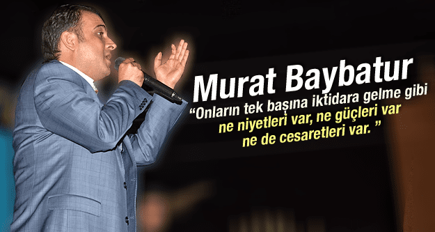 MURAT BAYBATUR MUHALEFETİN İKTİDARA GELMEK İÇİN NE GAYRETİ VAR NE DE GÜCÜ