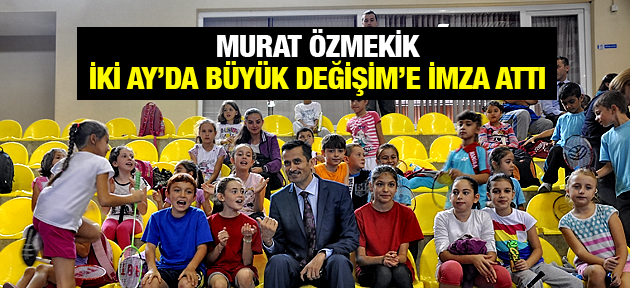 MURAT ÖZMEKİK İKİ AY'DA BÜYÜK DEĞİŞİME İMZA ATTI