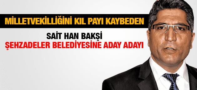 SAİT HAN BAKŞİ ŞEHZADELERE ADAY ADAYLIĞINI AÇIKLADI