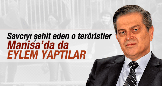 SAVCIYI ŞEHİT EDEN O TERÖRİSTLER MANİSA'DA DA EYLEM YAPMIŞLAR