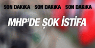 MHP'DE ŞOK İSTİFA