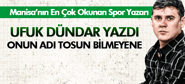 UFUK DÜNDAR ;ONUN ADI TOSUN BİLMEYENE...