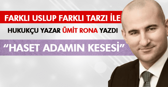 ÜMİT RONA; HASET ADAMIN KESESİ
