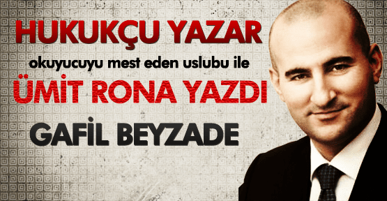 ÜMİT RONA;GAFİL BEYZADE