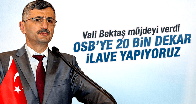 VALİ BEKTAŞ MÜJDEYİ VERDİ MANİSA OSB'YE 20 BİN DEKAR ALAN İLAVE EDİLECEK