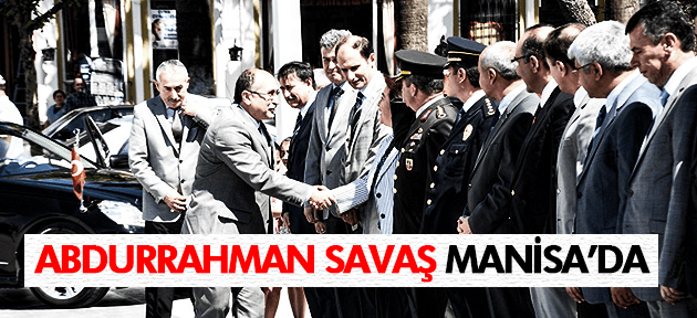 VALİ SAVAŞ MANİSA'YA GELDİ