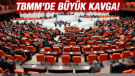 TBMM'de Kavga!