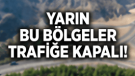 MANİSA'DA BU YOLLAR TRAFİĞE KAPATILACAK!