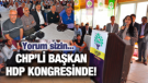 CHP’Lİ BAŞKAN HDP KONGRESİNDE
