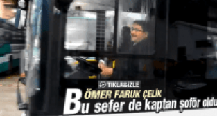 ÖMER FARUK ÇELİK BU SEFER DE OTOBÜS ŞOFÖRÜ OLDU