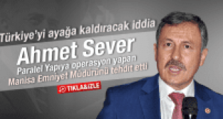 SELÇUK ÖZDAĞ AHMET SEVER PARALEL YAPI OPERASYONU YAPAN MANİSA EMNİYET MÜDÜRÜNÜ TEHDİT ETTİ