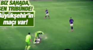 BİZ SAHADA, SEN TRİBÜNDE!