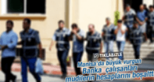 Manisa'da Büyük vurgun Banka çalışanları mudilerin hesaplarını boşalttı
