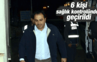 6 KİŞİ SAĞLIK KONTROLÜNDEN GEÇİRİLDİ