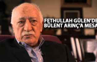 FETHULLAH GÜLEN'DEN BÜLENT ARINÇ'A MESAJ!