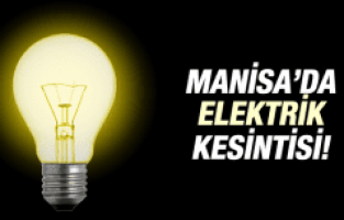 MANİSA’DA ELEKTRİK KESİNTİSİ