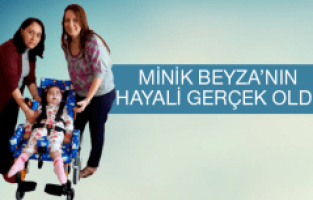 MİNİK BEYZA’NIN HAYALİ GERÇEK OLDU