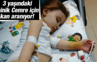 MİNİK CEMRE İÇİN KAN ARANIYOR!