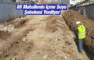 88 MAHALLENİN İÇME SUYU ŞEBEKESİ YENİLİYOR