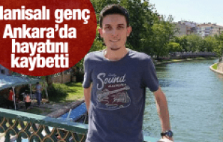 AKHİSARLI GENÇ ANKARA’DAKİ PATLAMADA HAYATINI KAYBETTİ