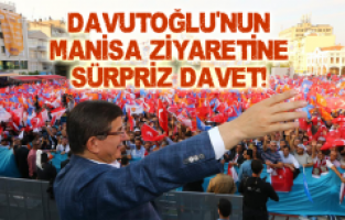 DAVUTOĞLU’NUN MANİSA ZİYARETİNE SÜRPRİZ DAVET