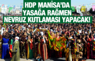 HDP YASAĞA RAĞMEN NEVRUZU KUTLAYACAK!