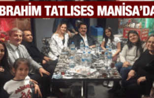 İBRAHİM TATLISES MANİSA'YA GELDİ