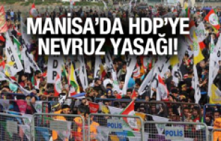 MANİSA'DA HDP'YE NEVRUZ YASAĞI