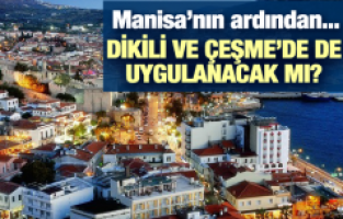 MANİSA'NIN ARDINDAN DİKİLİ VE ÇEŞME'DE KAMP TARTIŞMASI