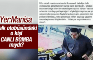 MANİSA’DA HALK OTOBÜSÜNDEKİ O KİŞİ CANLI BOMBA MIYDI?