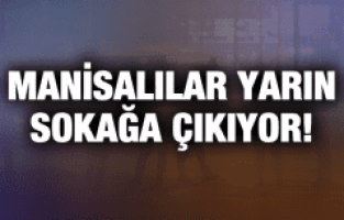 MANİSALILAR ANKARA İÇİN SOKAĞA ÇIKACAK