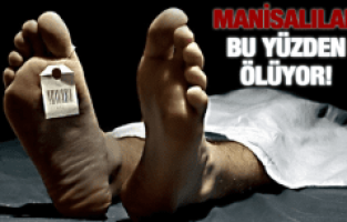MANİSALILAR BU YÜZDEN ÖLÜYOR!