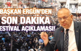 BAŞKAN ERGÜN’DEN FESTİVAL AÇIKLAMASI