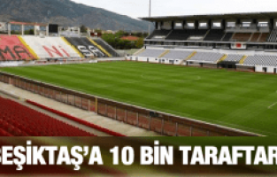 BEŞİKTAŞ'A 10 BİN TARAFTAR