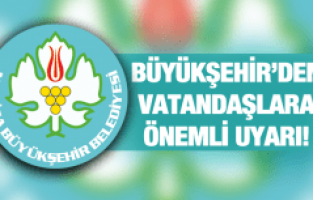 BÜYÜKŞEHİR'DEN MANİSALILARA ÖNEMLİ UYARI