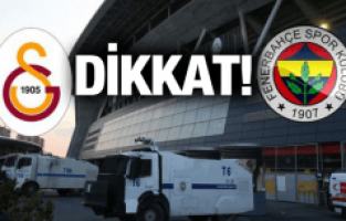 FENERBAHÇE-GALATASARAY DERBİSİNE DİKKAT!