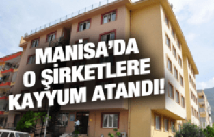 MANİSA'DA 4 ŞİRKET VE 1 DERNEĞE KAYYUM