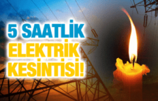 MANİSA'DA 5 SAATLİK ELEKTRİK KESİNTİSİ